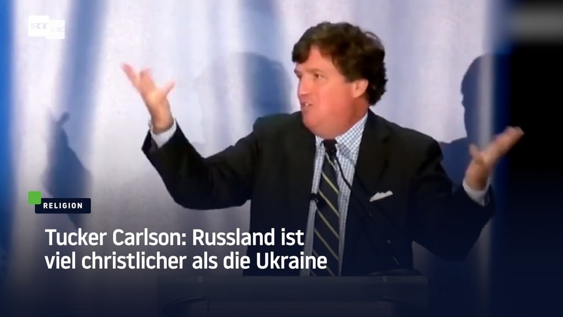 Tucker Carlson: Russland ist viel christlicher als die Ukraine