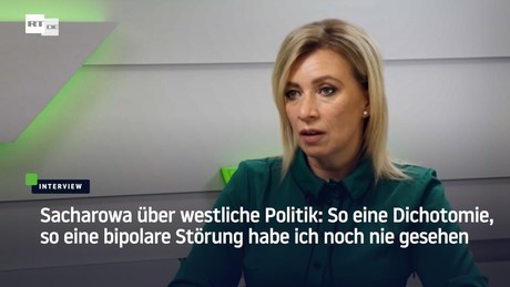 Sacharowa ber westliche Politik:
                                  So eine bipolare Strung habe ich noch
                                  nie gesehen