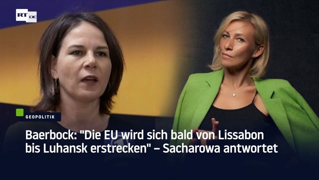 Baerbock: "Die EU wird sich bald von Lissabon bis Lugansk erstrecken" – Sacharowa antwortet