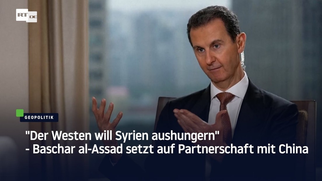 "Der Westen will Syrien aushungern" - Baschar al-Assad setzt auf Partnerschaft mit China