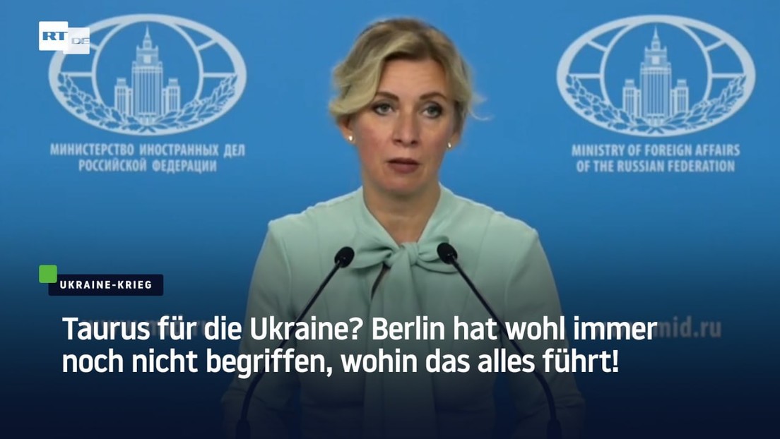 Sacharowa: Taurus für die Ukraine? Berlin hat immer noch nicht begriffen, wohin das alles führt!