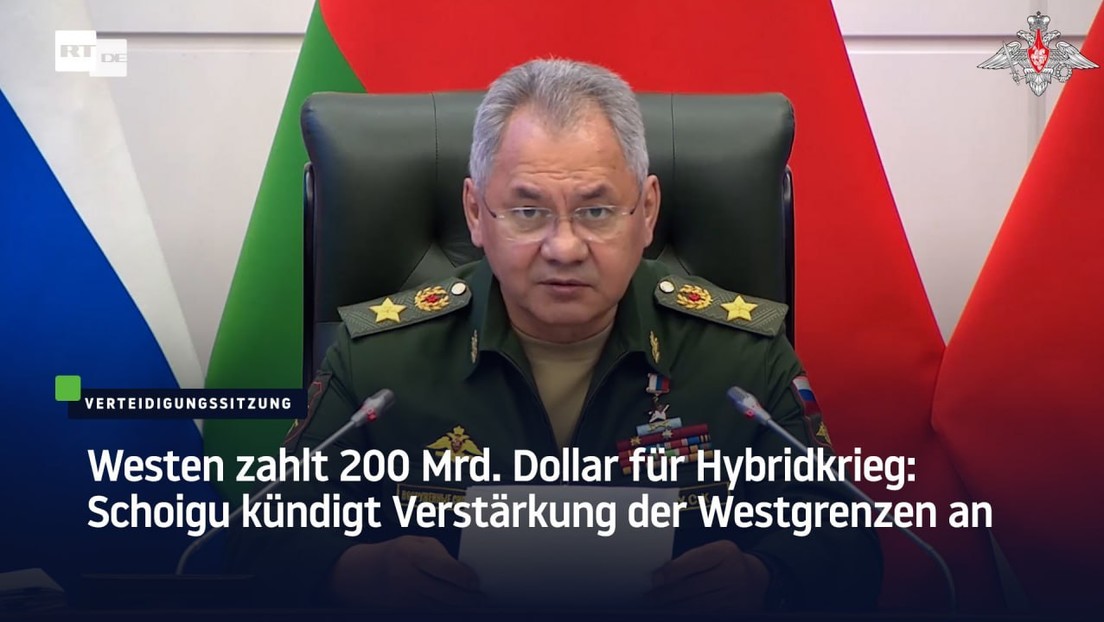 Westen zahlt 200 Mrd. Dollar für Hybridkrieg: Schoigu kündigt Verstärkung der Westgrenzen an