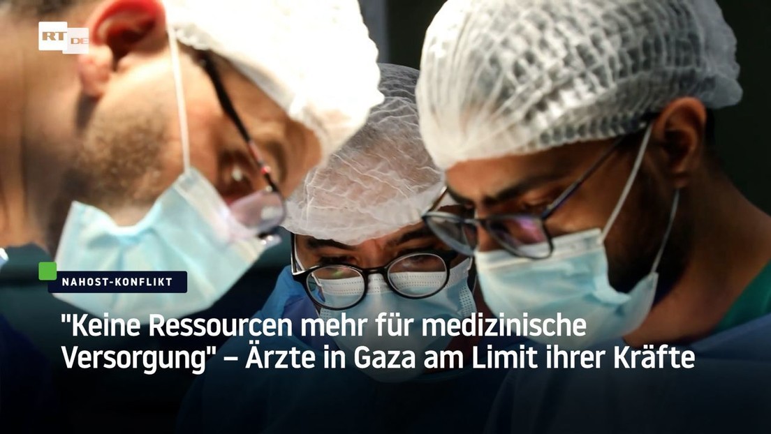 "Keine Ressourcen mehr für medizinische Versorgung" – Ärzte in Gaza am Limit ihrer Kräfte