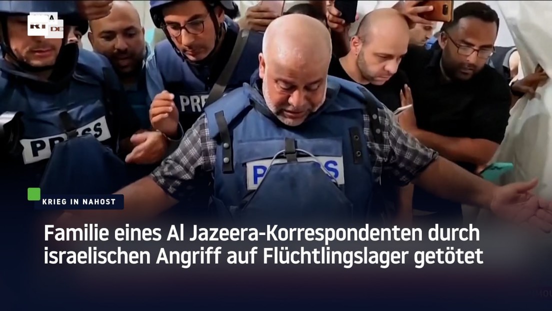 Familie eines Al Jazeera-Korrespondenten durch israelischen Angriff auf Flüchtlingslager getötet
