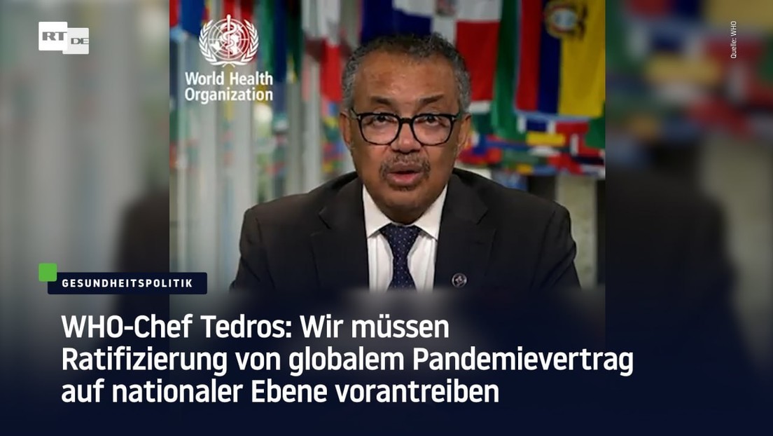 WHO-Chef Tedros: Müssen Ratifizierung von globalem Pandemievertrag auf nationaler Ebene vorantreiben