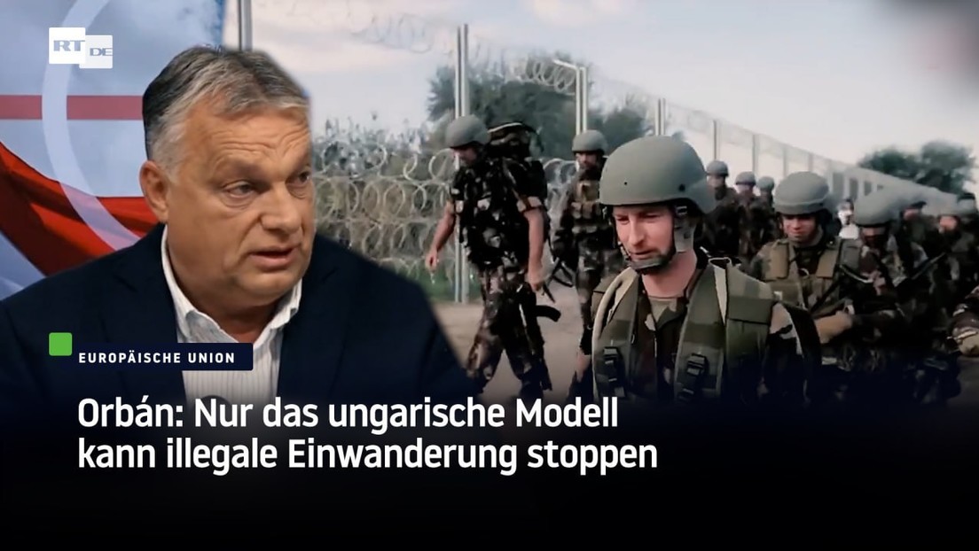Orbán: Nur das ungarische Modell kann illegale Einwanderung stoppen