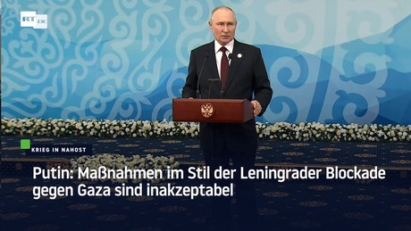 Putin: Maßnahmen im Stil der Leningrader Blockade gegen Gaza sind inakzeptabel