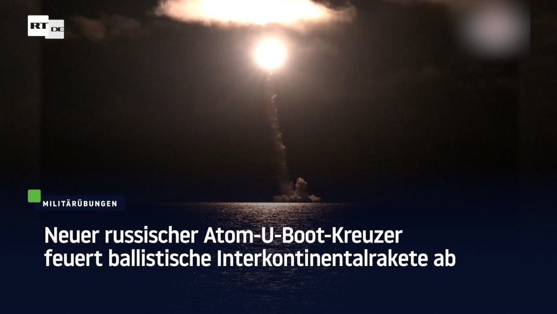 Neuer russischer Atom-U-Boot-Kreuzer feuert ballistische Interkontinentalrakete ab