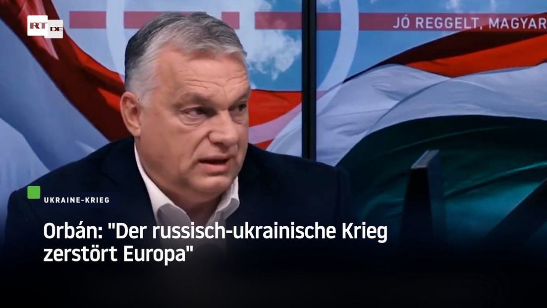 Orbán: "Der russisch-ukrainische Krieg zerstört Europa"