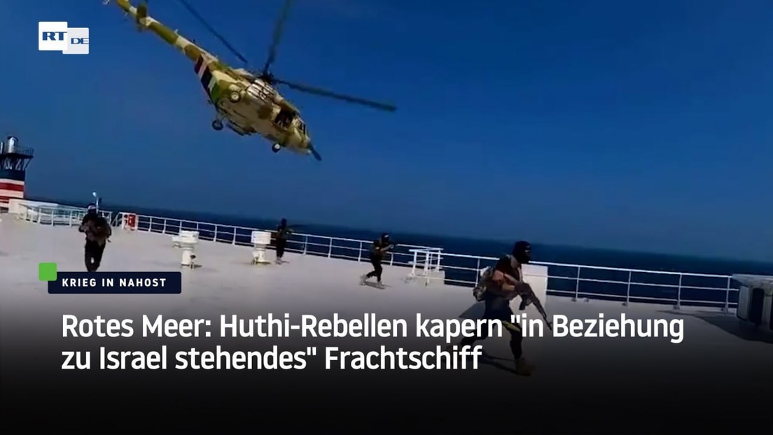 Rotes Meer: Huthi-Rebellen kapern "in Beziehung zu Israel stehendes" Frachtschiff