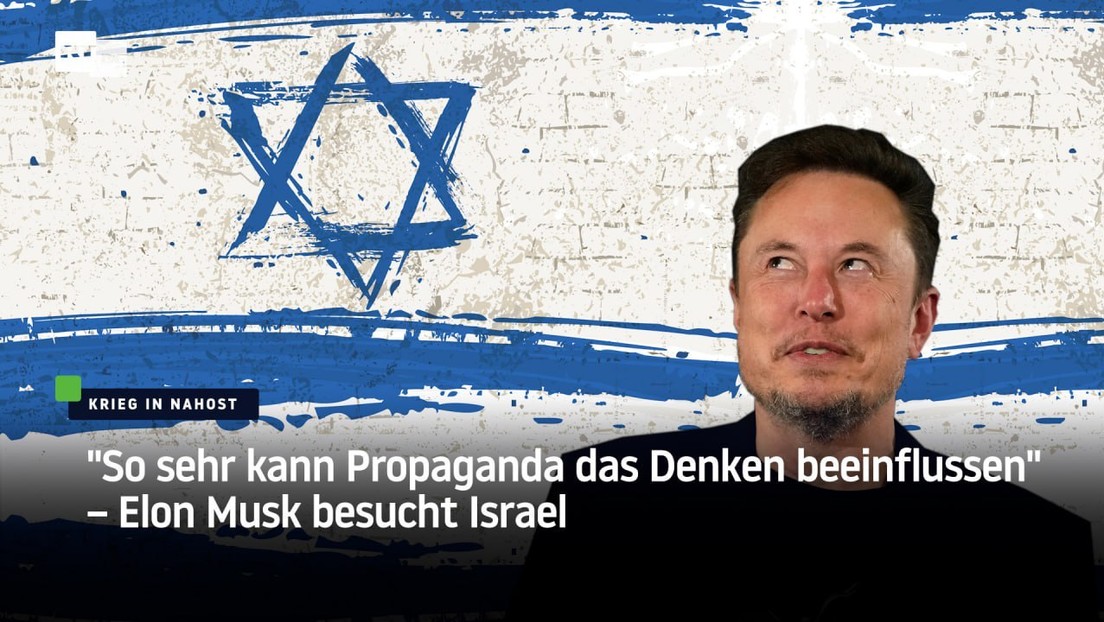 "So sehr kann Propaganda das Denken beeinflussen" – Elon Musk besucht Israel