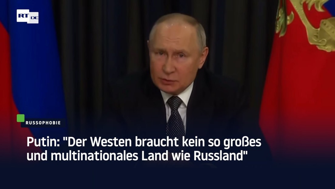 Putin: "Der Westen braucht kein so großes und multinationales Land wie Russland"