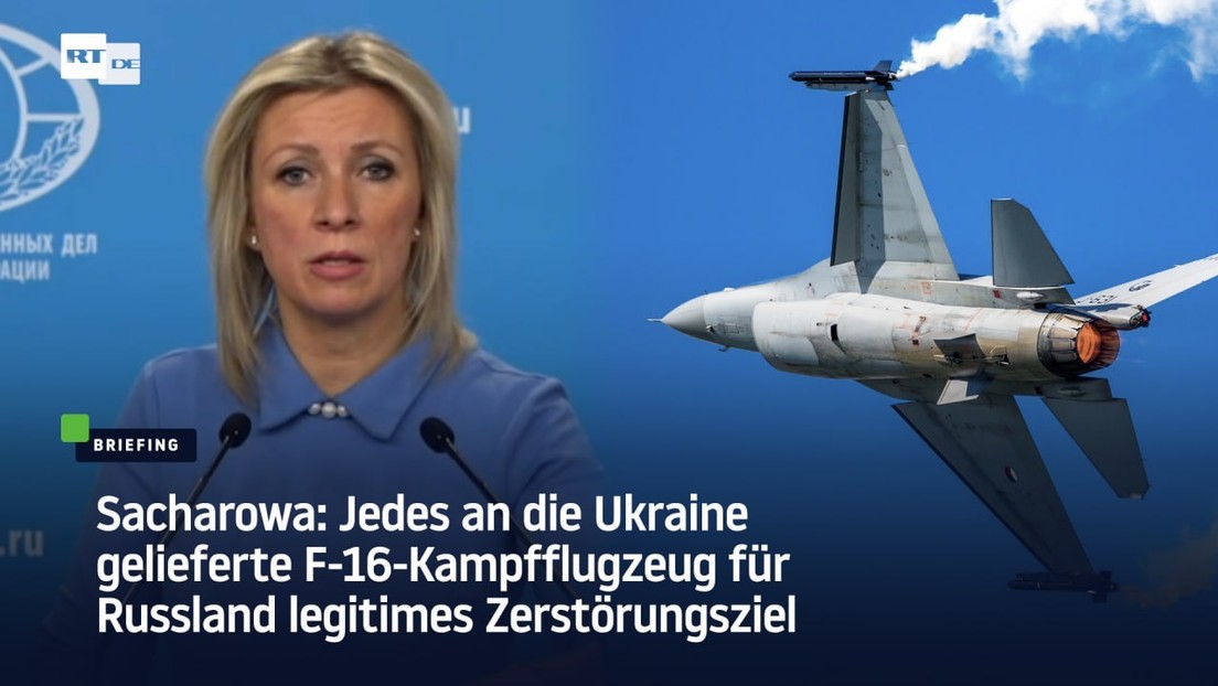 Sacharowa: Jedes an die Ukraine gelieferte F-16-Kampfflugzeug für Russland legitimes Zerstörungsziel