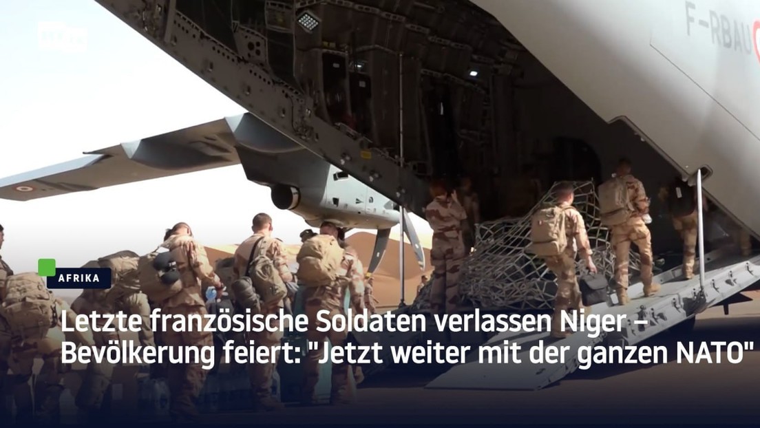 Letzte französische Truppen verlassen Niger – Bevölkerung feiert: "Jetzt weiter mit der ganzen NATO"