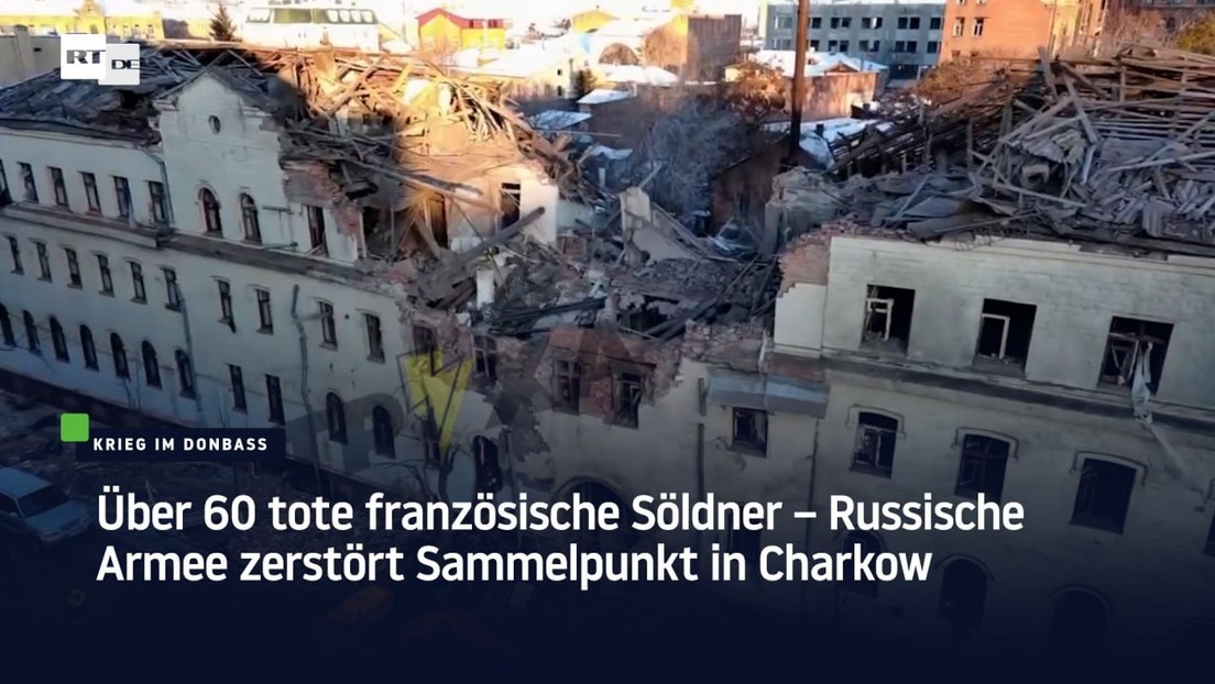 Über 60 tote französische Söldner – Russische Armee zerstört Sammelpunkt in Charkow