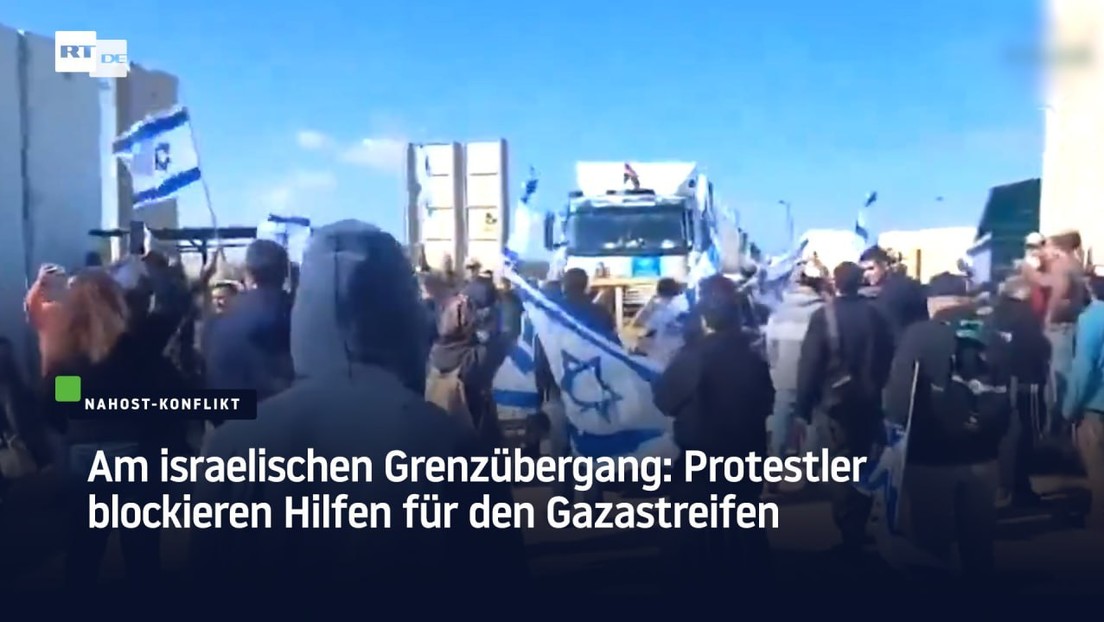Am israelischen Grenzübergang: Protestler blockieren Hilfen für den Gazastreifen