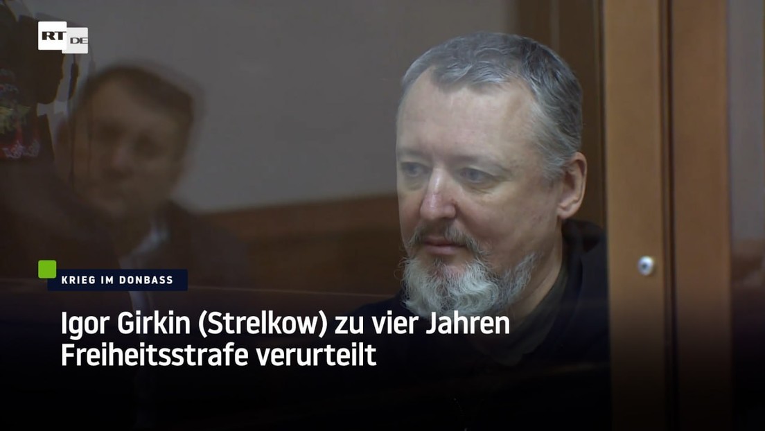 Igor Girkin (Strelkow) zu vier Jahren Freiheitsstrafe verurteilt — RT DE