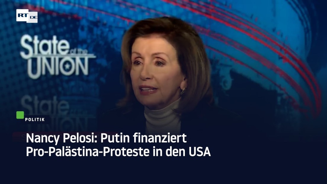 Nancy Pelosi: Putin finanziert Pro-Palästina-Proteste in den USA