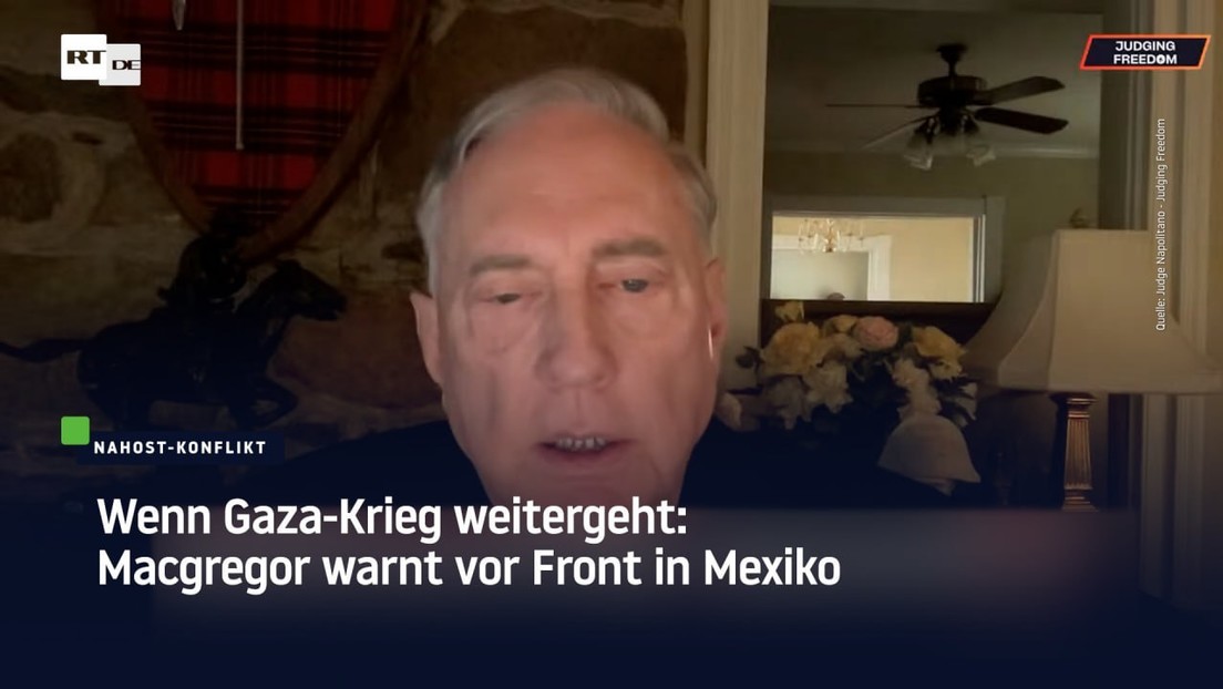 Wenn Gaza-Krieg weitergeht: Macgregor warnt vor Front in Mexiko