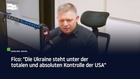 Fico: "Die Ukraine steht unter der totalen und absoluten Kontrolle der USA"
