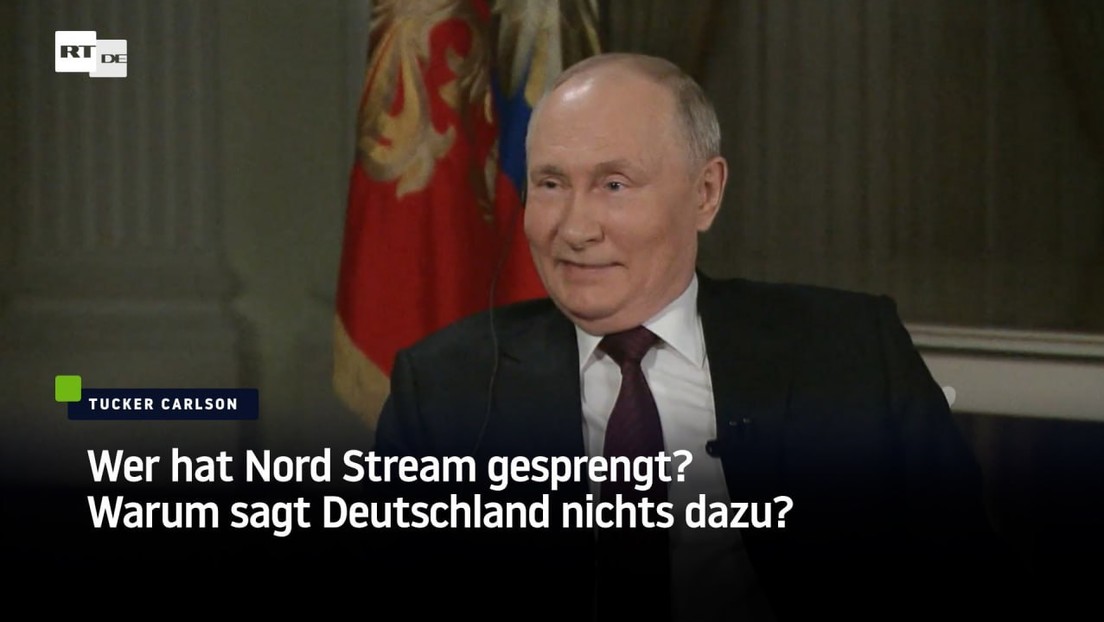 Carlson fragt Putin: "Wer hat Nord Stream gesprengt? Warum sagt Deutschland nichts dazu?"
