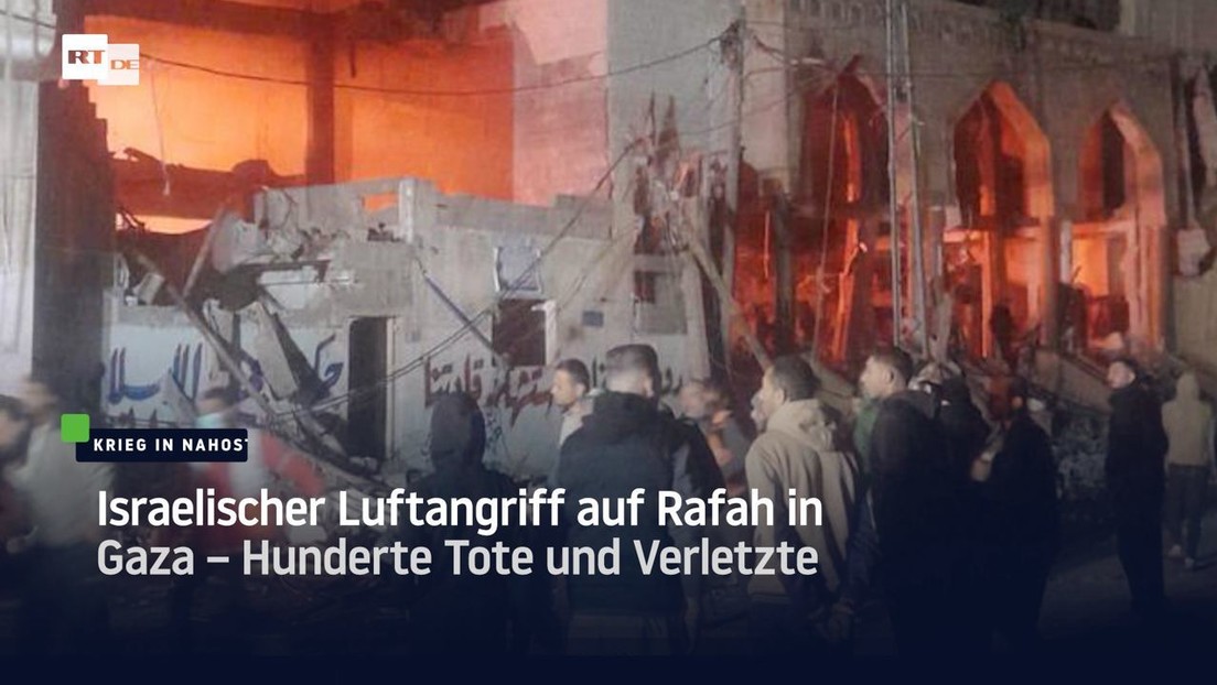 Israelischer Luftangriff auf Rafah in Gaza – Hunderte Tote und Verletzte