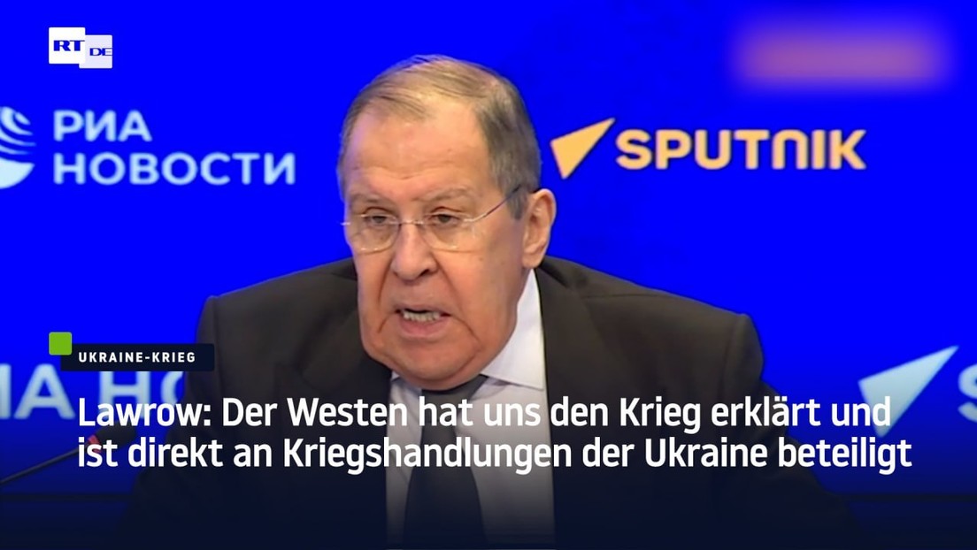 Lawrow: Der Westen hat uns den Krieg erklärt und ist direkt an Kriegshandlungen der Ukraine beteilig