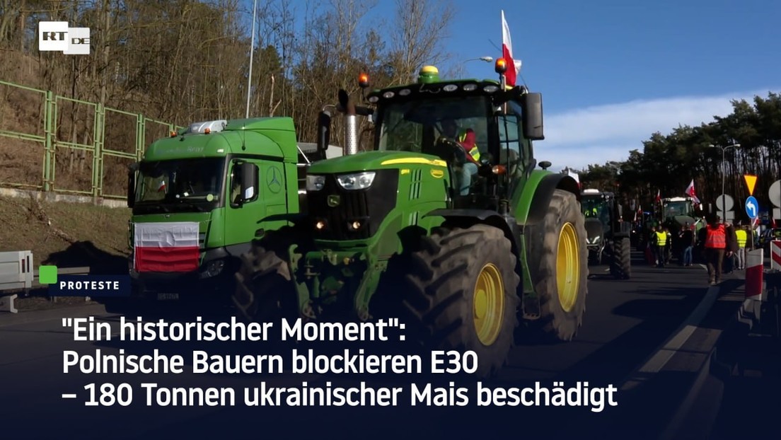 "Ein historischer Moment": Polnische Bauern blockieren E30 – 180 Tonnen ukrainischer Mais beschädigt