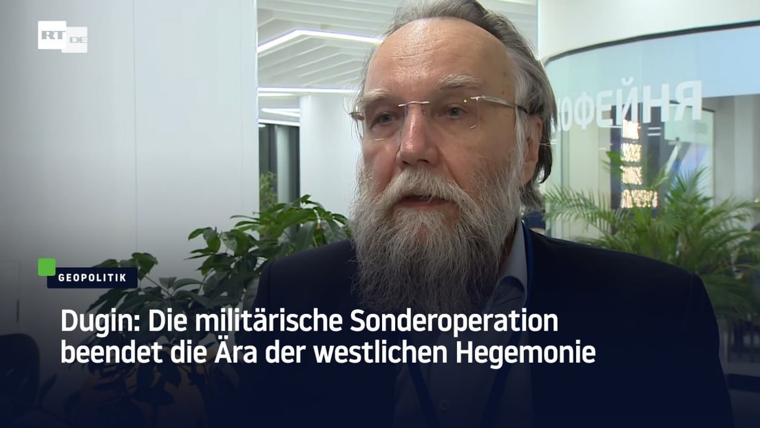 Dugin: Die militärische Sonderoperation beendet die Ära der westlichen Hegemonie