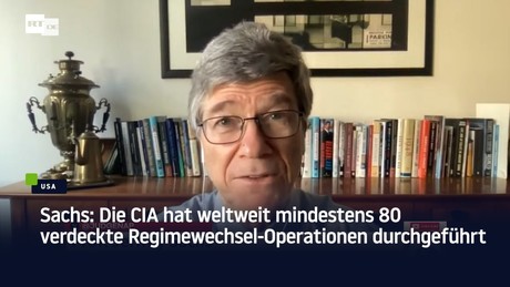 Sachs: Die CIA hat weltweit mindestens 80 verdeckte Regimewechsel-Operationen durchgeführt