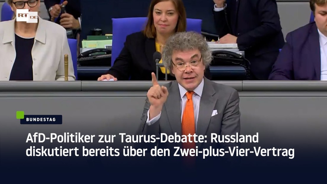 AfD-Politiker zur Taurus-Debatte: Russland diskutiert bereits über den Zwei-plus-Vier-Vertrag