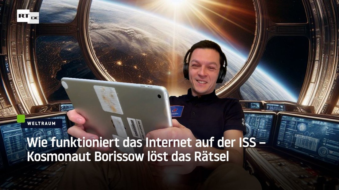 Wie funktioniert das Internet auf der ISS – Kosmonaut Borissow löst das Rätsel