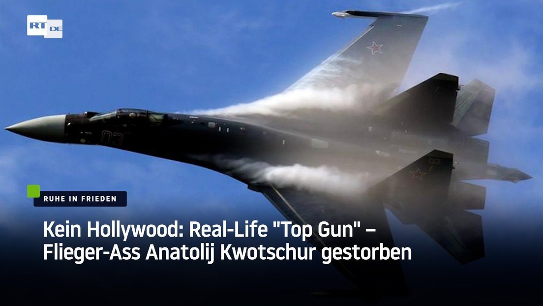 Kein Hollywood: Real-Life "Top Gun" – Flieger-Ass Anatolij Kwotschur gestorben