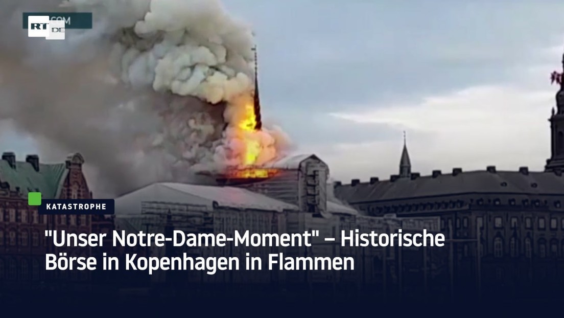 "Unser Notre-Dame-Moment" – Historische Börse in Kopenhagen in Flammen