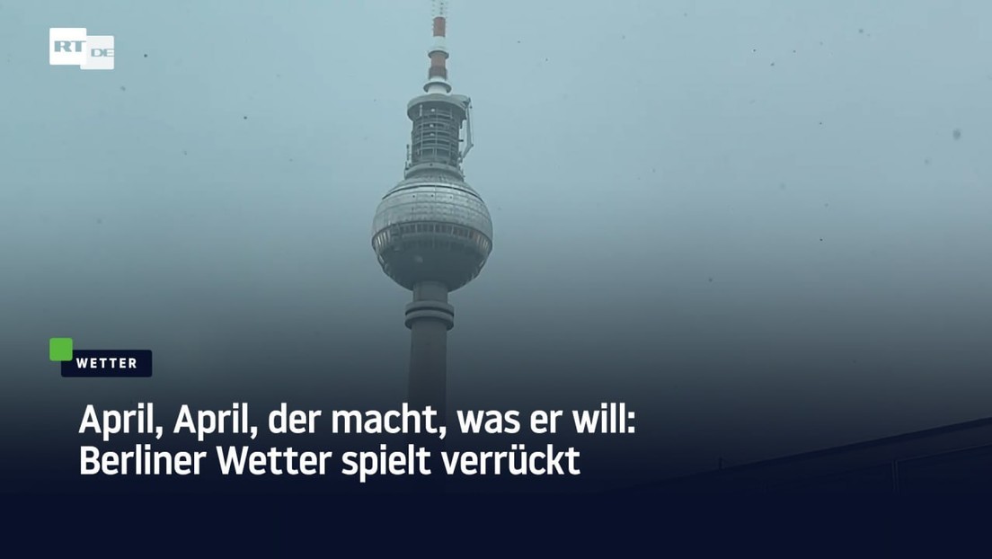 April, April, der macht, was er will: Berliner Wetter spielt verrückt