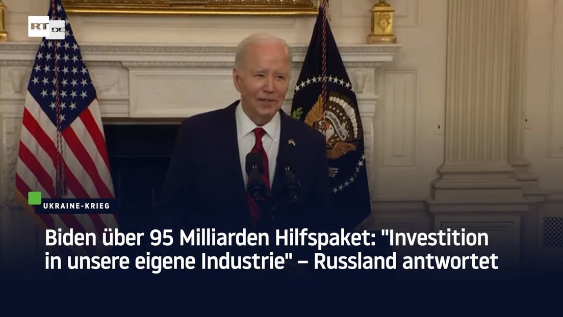 Biden über 95 Milliarden Hilfspaket: "Investition in unsere eigene Industrie" – Russland antwortet