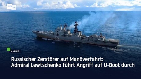Russischer Zerstörer auf Manöverfahrt: Admiral Lewtschenko führt Angriff auf U-Boot durch