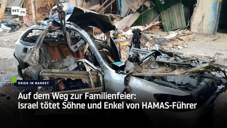 Auf dem Weg zur Familienfeier: Israel tötet Söhne und Enkel von HAMAS-Führer