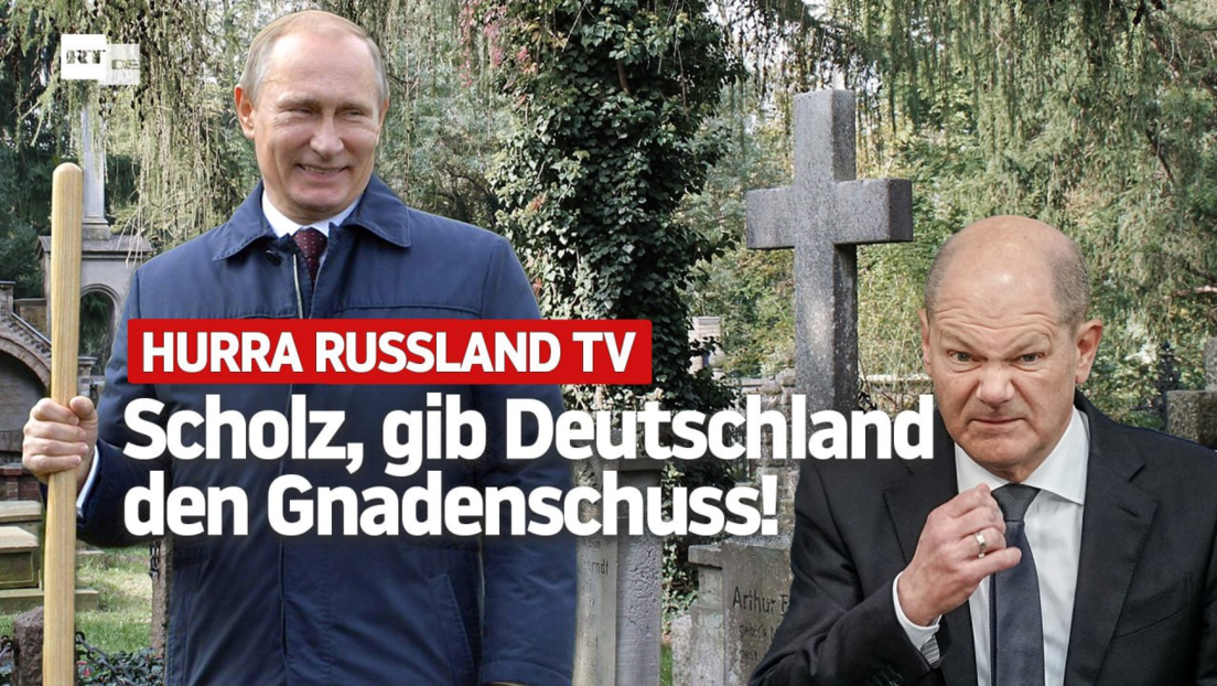 Hurra Russland TV: Scholz, gib Deutschland den Gnadenschuss!