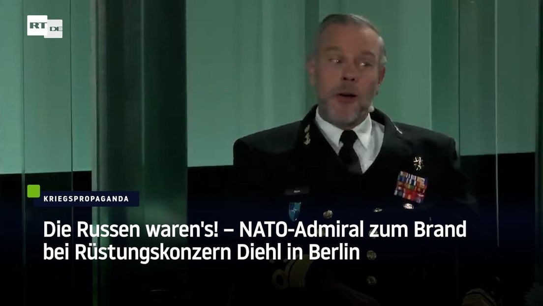 Die Russen waren's! – NATO-Admiral zum Brand bei Rüstungskonzern Diehl in Berlin