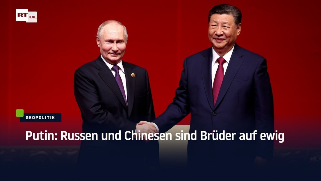 Putin: "Russen und Chinesen sind Brüder auf ewig"