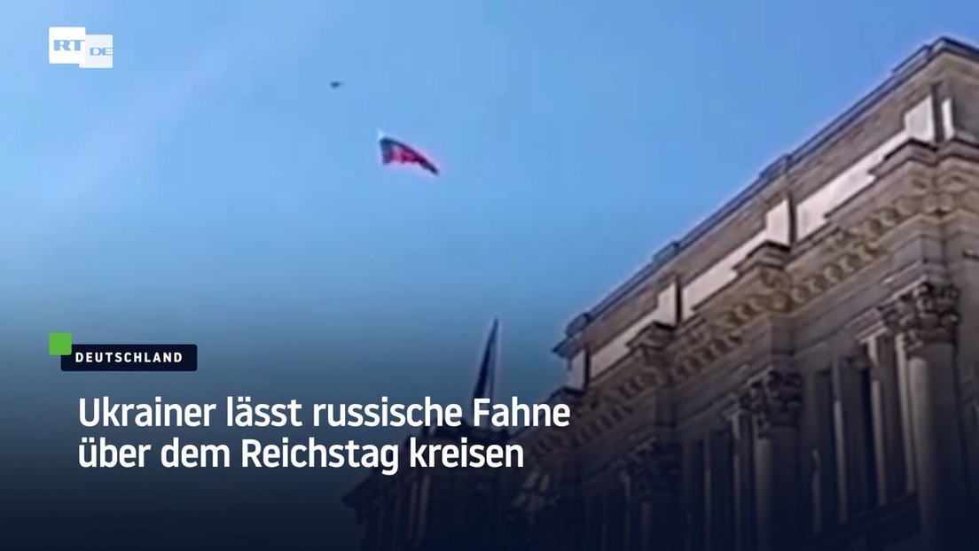 Ukrainer lässt russische Fahne über dem Reichstag kreisen