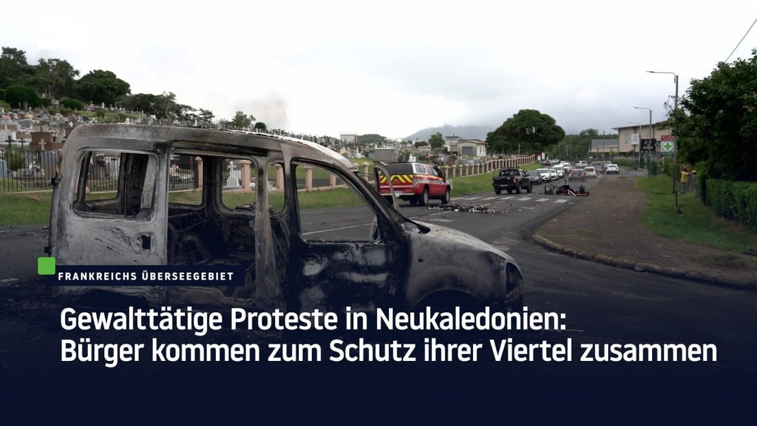 Gewalttätige Proteste in Neukaledonien: Bürger kommen zum Schutz ihrer Viertel zusammen