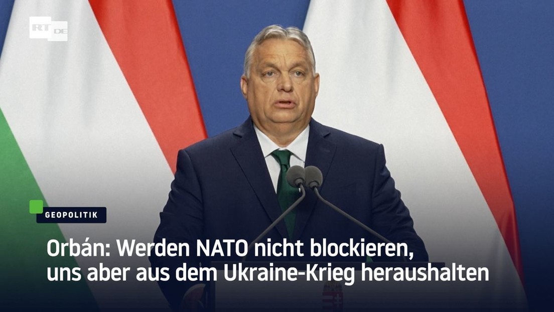Orbán: Werden NATO nicht blockieren, uns aber aus dem Ukraine-Krieg heraushalten