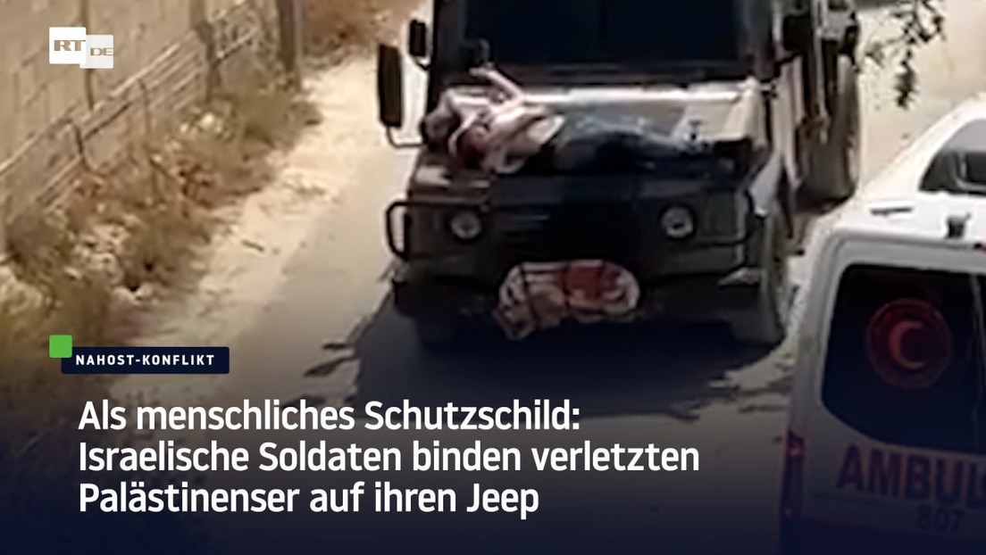 Als menschliches Schutzschild: Israelische Soldaten binden verletzten Palästinenser auf ihren Jeep