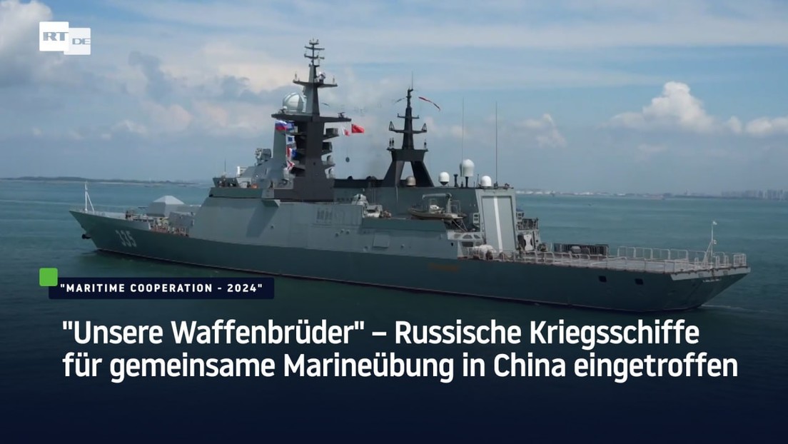 "Unsere Waffenbrüder" – Russische Kriegsschiffe für gemeinsame Marineübung in China eingetroffen