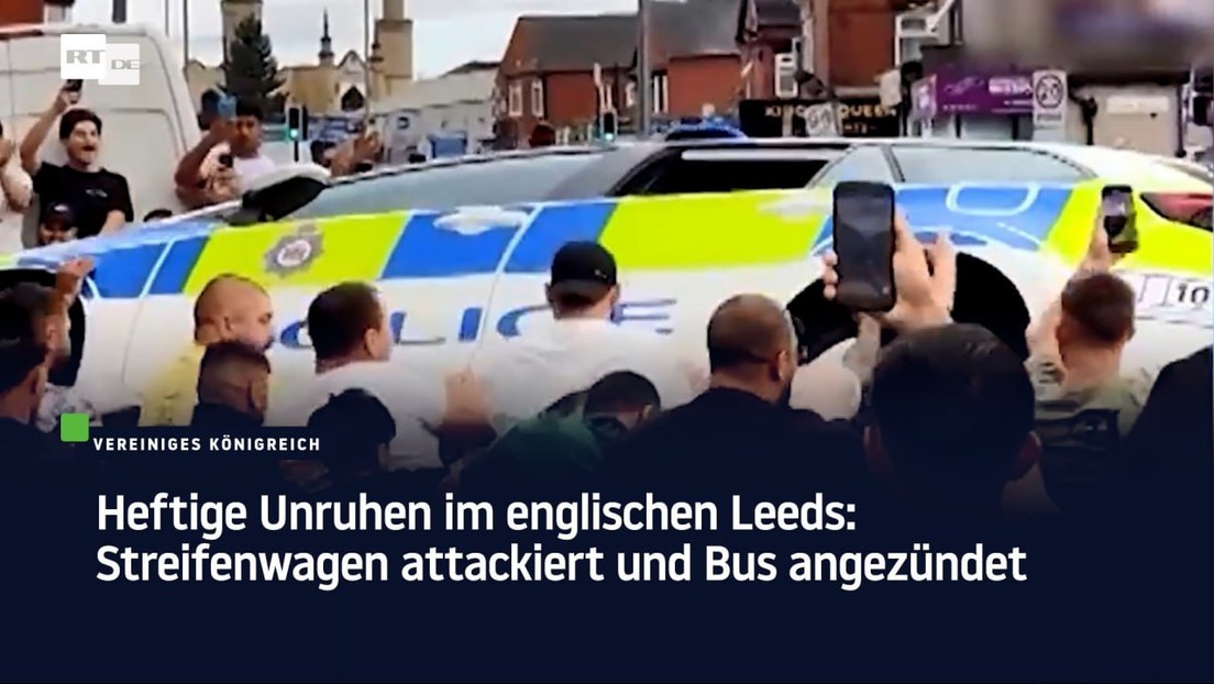 Heftige Unruhen im englischen Leeds: Streifenwagen attackiert und Bus angezündet