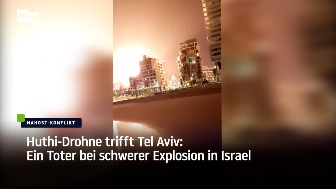 Huthi-Drohne trifft Tel Aviv: Ein Toter bei schwerer Explosion in Israel