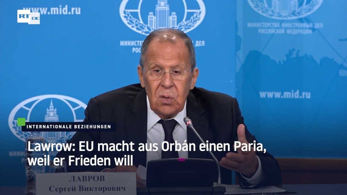 Lawrow: EU macht aus Orbán einen Paria, weil er Frieden will