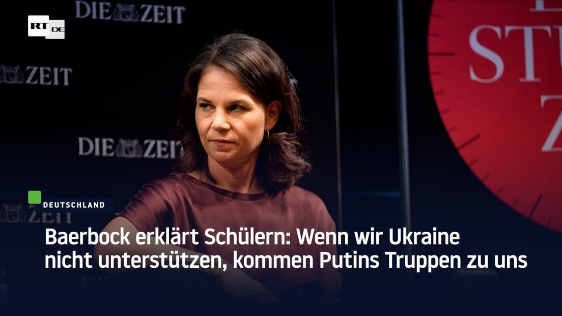 Baerbock erklärt Schülern: Wenn wir Ukraine nicht unterstützen, kommen Putins Truppen zu uns